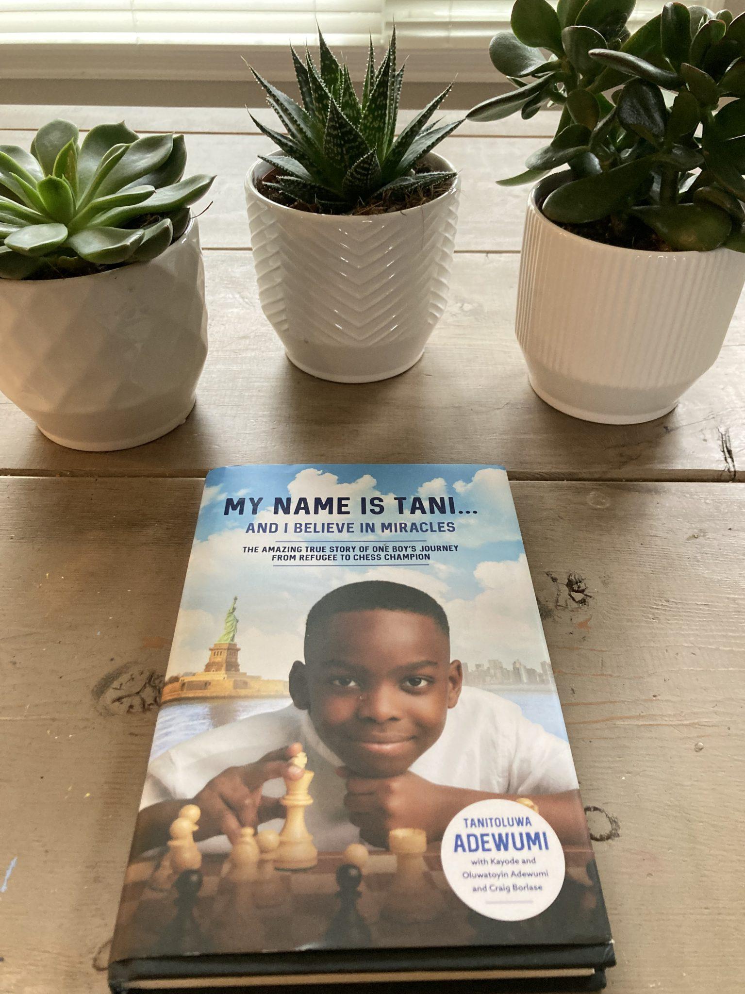  My Name Is Tani . . . and I Believe in Miracles: The Amazing  True Story of One Boy's Journey from Refugee to Chess Champion:  9780785232711: Adewumi, Tanitoluwa, Adewumi, Kayode, Adewumi